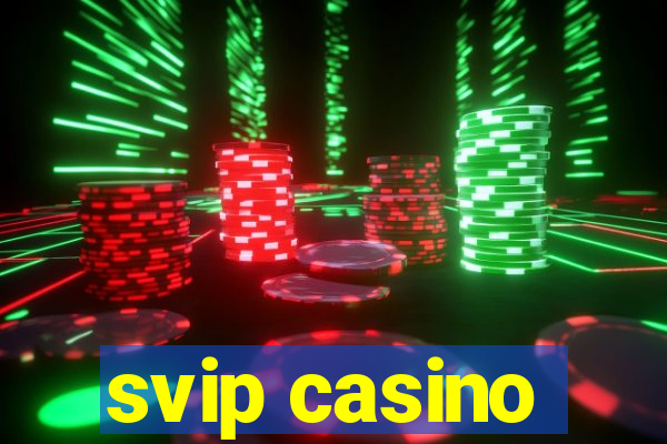 svip casino